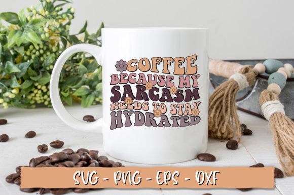 Coffee Because My Sarcasm Needs to Stay